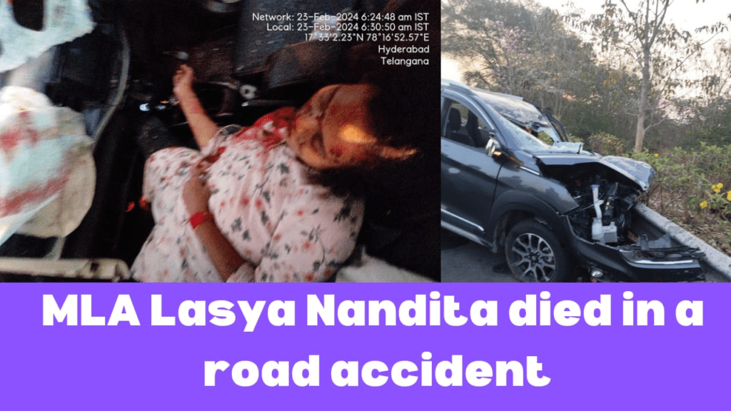 भारत राष्ट्र समिति की विधायक Lasya Nanditha की हैदराबाद के पास तेलंगाना के संगेर्डडी जिले में आउटर रिंग रोड पर एक सड़क दुर्घटना में मृत्यु हो गई।