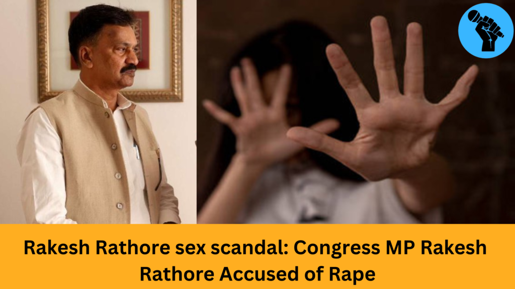 Rakesh Rathore sex scandal: Congress MP Rakesh Rathore Accused of Rape; Victim Alleges 4 Years of Sexual Exploitation