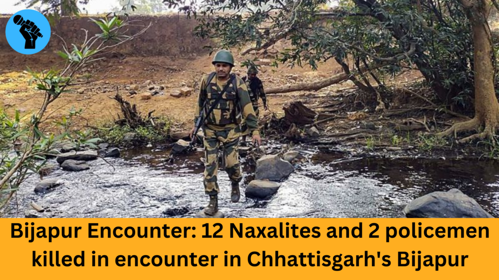 Bijapur Encounter: 12 Naxalites and 2 policemen killed in encounter in Chhattisgarh's Bijapur