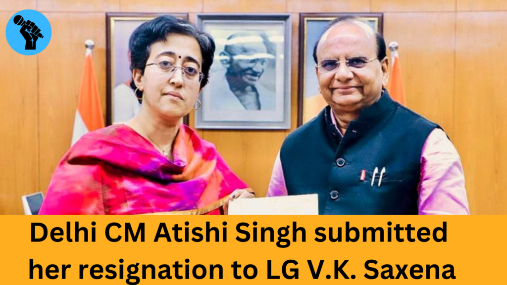 Delhi CM Atishi Singh submitted her resignation to LG V.K. Saxena