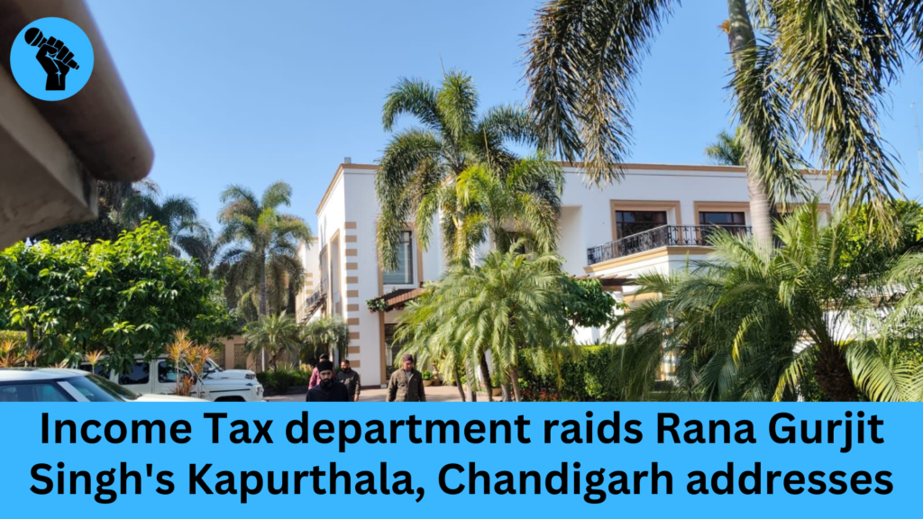 Income Tax department raids Rana Gurjit Singh's Kapurthala, Chandigarh addresses