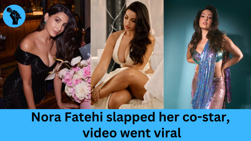 Nora Fatehi slapped her co-star, video went viral