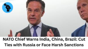 NATO Chief Warns India, China, Brazil: Cut Ties with Russia or Face Harsh Sanctions