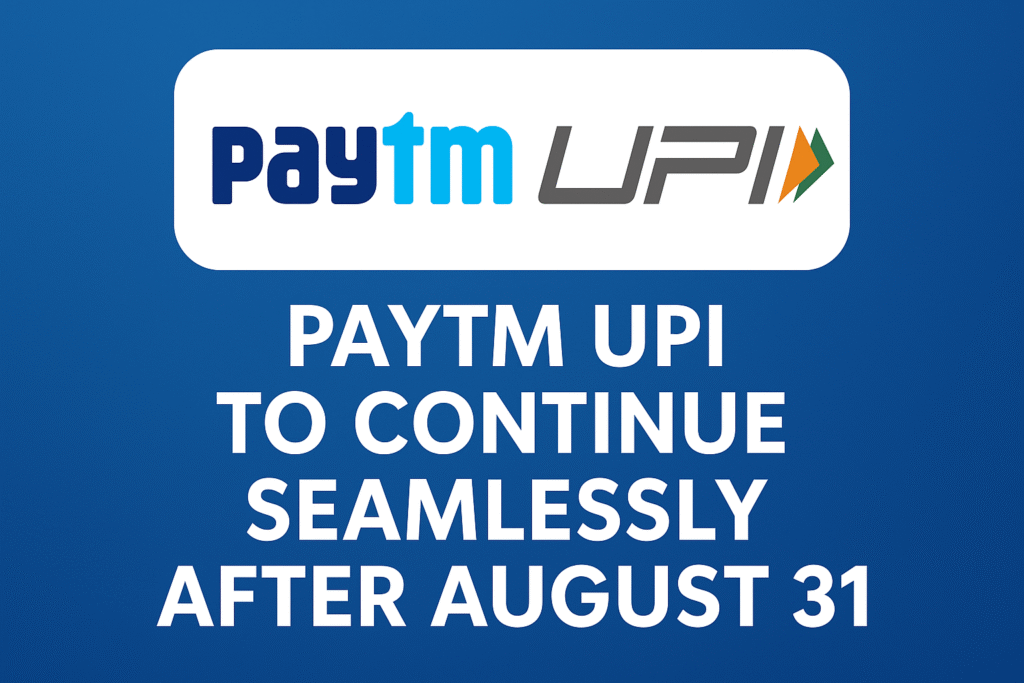 Paytm UPI to continue without interruption even after August 31